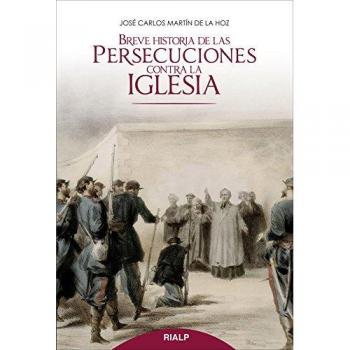 Breve historia de las persecuciones contra la Iglesia