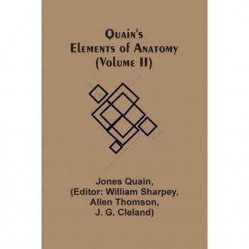 Quain'S Elements Of Anatomy (Volume Ii)