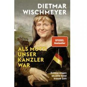 Dietmar Wischmeyer Als Mutti Unser Kanzler War: Erinnerungen An Eine Total Krasse Zeit