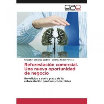 Reforestación comercial. Una nueva oportunidad de negocio: Beneficios a corto plazo de la reforestación con fines comerciales