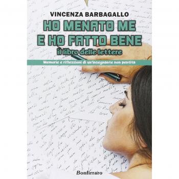 Ho menato me e ho fatto bene. Il libro delle lettere. Memorie e riflessioni di un'insegnante non pentita