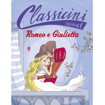 Romeo e Giulietta da William Shakespeare. Classicini. Ediz. illustrata