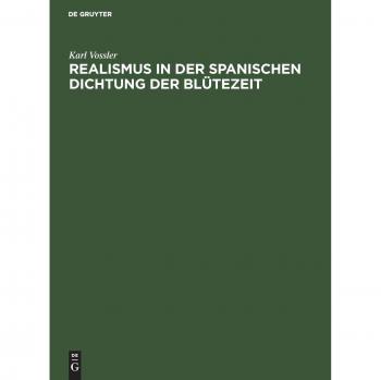 Realismus in der spanischen Dichtung der Blütezeit: Festrede gehalten in der öffentlichen Sitzung der B. Akademie der Wissenschaften zur Feier des 167. Stiftungstages am 14. Juli 1926