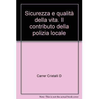 Sicurezza e qualità della vita. Il contributo della polizia locale