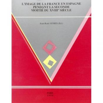 Image de la France en Espagne pendant la seconde moitié du XVIIIe siècle (1750-1808) (L')