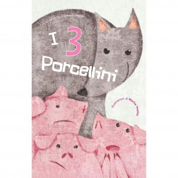 I 3 porcellini di Joseph Jacobs. Ediz. illustrata