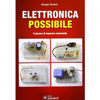 Elettronica possibile. Il piacere di imparare costruendo