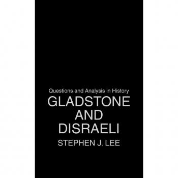 Gladstone and Disraeli by Stephen J. Lee
