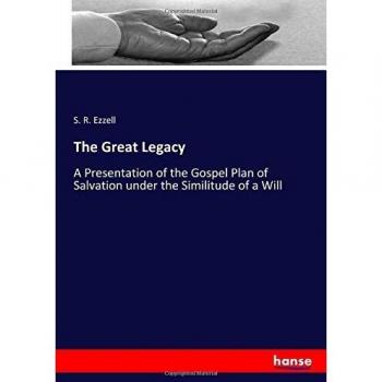 The Great Legacy: A Presentation of the Gospel Plan of Salvation under the Similitude of a Will