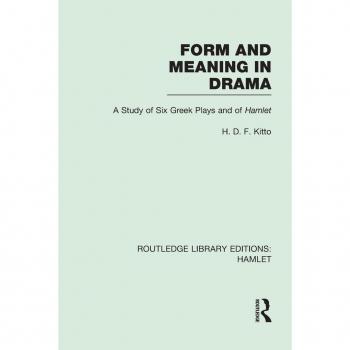 Form and Meaning in Drama by H. D. F. Kitto