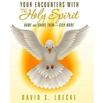 Your Encounters with the Holy Spirit: Name and Share Them-Seek More