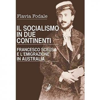 Il socialismo in due continenti. Francesco Sceusa e l'emigrazione in Australia