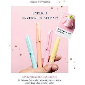 Endlich unverwechselbar: Das kompakte Workbook für Gründer, Freiberufler, Selbstständige und KMUs, die ihr Logo selbst erstellen wollen