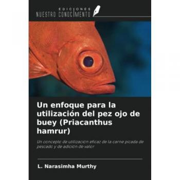 Un enfoque para la utilización del pez ojo de buey (Priacanthus hamrur): Un concepto de utilización eficaz de la carne picada de pescado y de adición de valor