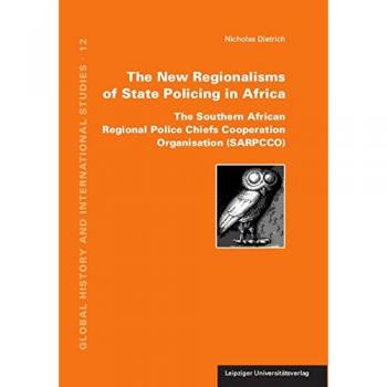 The New Regionalisms of State Policing in Africa: The Southern African Regional Police Chiefs Cooperation Organisation