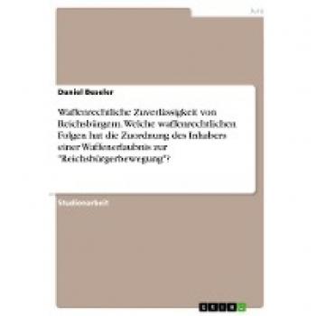 Waffenrechtliche Zuverlässigkeit von Reichsbürgern. Welche waffenrechtlichen Folgen hat die Zuordnung des Inhabers einer Waffenerlaubnis zur Reichsbürgerbewegung?