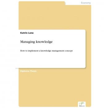 Managing knowledge: How to implement a knowledge management concept