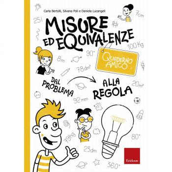 Misure ed equivalenze. Quaderno amico. Dal problema alla regola