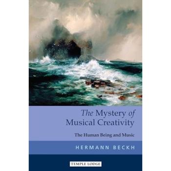 Hermann Beckh The Mystery of Musical Creativity