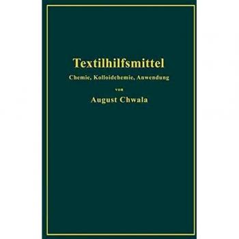 Textilhilfsmittel: Ihre Chemie, Kolloidchemie und Anwendung