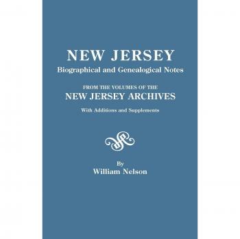 New Jersey Biographical and Genealogical Notes. from the Volumes of the New Jersey Archives. with Additions and Supplements
