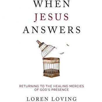 When Jesus Answers: Returning to the Healing Mercies of God's Presence