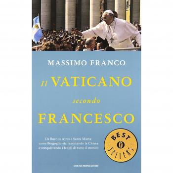 Il Vaticano secondo Francesco. Da Buenos Aires a Santa Marta: come Bergoglio sta cambiando la Chiesa e conquistando i fedeli di tutto il mondo