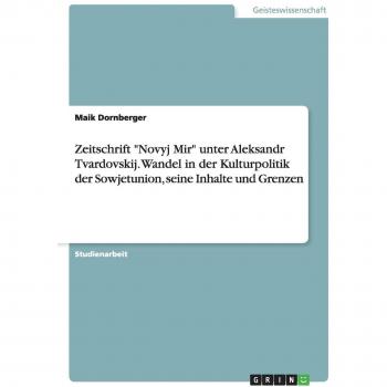 Zeitschrift Novyj Mir unter Aleksandr Tvardovskij. Wandel in der Kulturpolitik der Sowjetunion, seine Inhalte und Grenzen