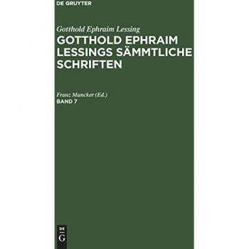 Gotthold Ephraim Lessing: Gotthold Ephraim Lessings Sämmtliche Schriften. Band 7: Gotthold Ephraim Lessings Sämmtliche Schriften
