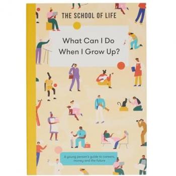 The School of Life What Can I Do When I Grow Up?