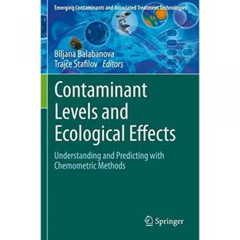Contaminant Levels and Ecological Effects: Understanding and Predicting with Chemometric Methods (Emerging Contaminants and Associated Treatment Technologies)