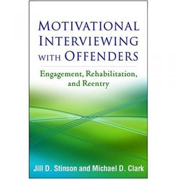 Motivational Interviewing with Offenders: Engagement, Rehabilitation, and Reentry