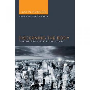 Discerning the Body: Searching for Jesus in the World