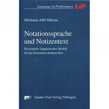 Notationssprache und Notizentext: Ein kognitiv-linguistisches Modell für das Konsekutivdolmetschen