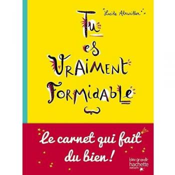 Tu es vraiment formidable