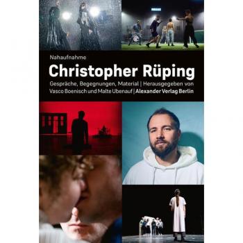 Nahaufnahme Christopher Rüping: Gespräche, Begegnungen, Material