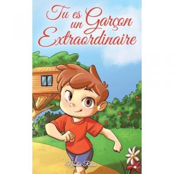 Tu es un Garçon Extraordinaire: Une collection d'histoires inspirantes sur le courage, l'amitié, la force intérieure et l'autonomie (Livres de Motivation pour Enfants, Band 4)