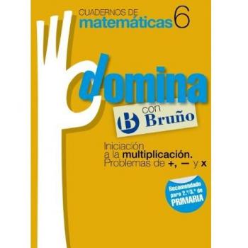 Cuadernos Domina Matemáticas 6 Iniciación a la multiplicación. Problemas de +,