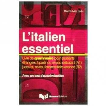 L'italien essentiel. Livre de grammaire pour étudiants étrangers à partir du niveau débutant (A1) jusq'au niveau intermédiaire avancé (B2)
