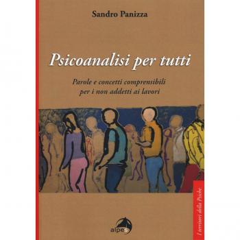 Psicoanalisi per tutti. Parole e concetti comprensibili per i non addetti ai lavori