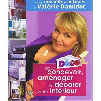D&CO pour concevoir, aménager et décorer votre intérieur : Tous les conseils et astuces de Valérie Damidot