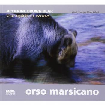 Orso marsicano. Apennine brown bear. The spirit of wood. Ediz. italiana e inglese