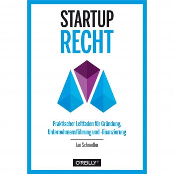 Jan Schnedler Startup-Recht: Praktischer Leitfaden Für Gründung, Unternehmensführung Und -Finanzierung