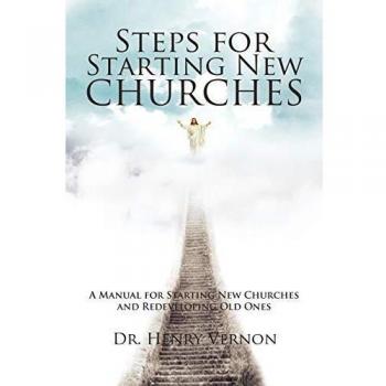 Steps for Starting New Churches: A Manual for Starting New Churches and Redeveloping Old Ones