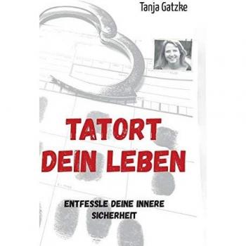 TATORT DEIN LEBEN: Entfessle Deine innere Sicherheit