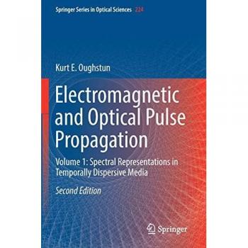 Electromagnetic and Optical Pulse Propagation: Spectral Representations in Temporally Dispersive Media (Springer Series in Optical Sciences, Band 224)