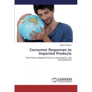 Consumer Responses to Imported Products: The Product Adoption Process, Antecedents, and Consequences
