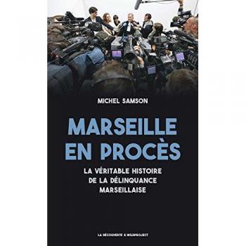 Marseille en procès : La véritable histoire de la délinquance marseillaise