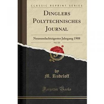 Dinglers Polytechnisches Journal, Vol. 323: Neunundachtzigester Jahrgang 1908