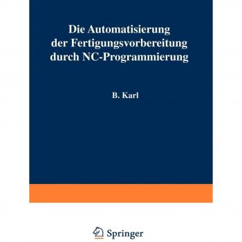 Die Automatisierung der Fertigungsvorbereitung durch NC-Programmierung (ISW Forschung und Praxis, 6, Band 6)